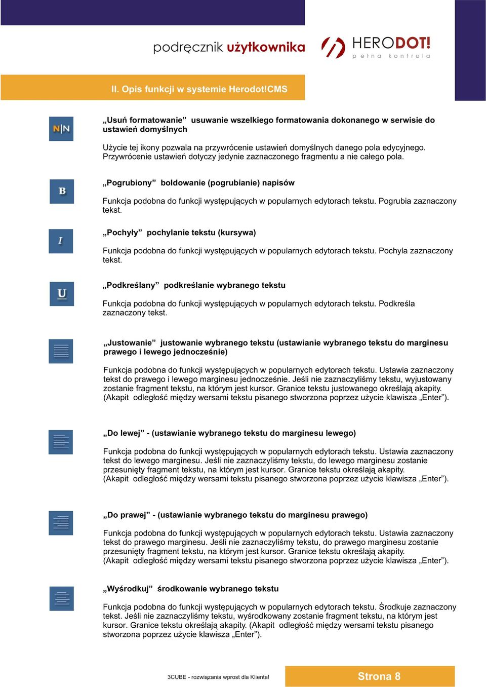 Przywrócenie ustawieñ dotyczy jedynie zaznaczonego fragmentu a nie ca³ego pola. Pogrubiony boldowanie (pogrubianie) napisów Funkcja podobna do funkcji wystêpuj¹cych w popularnych edytorach tekstu.
