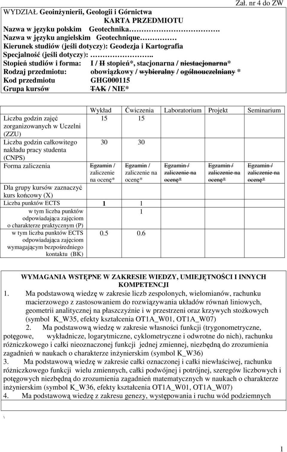 . Stopień studiów i forma: I / II stopień*, stacjonarna / niestacjonarna* Rodzaj przedmiotu: obowiązkowy / wybieralny / ogólnouczelniany * Kod przedmiotu GHG0005 Grupa kursów TAK / NIE* zajęć