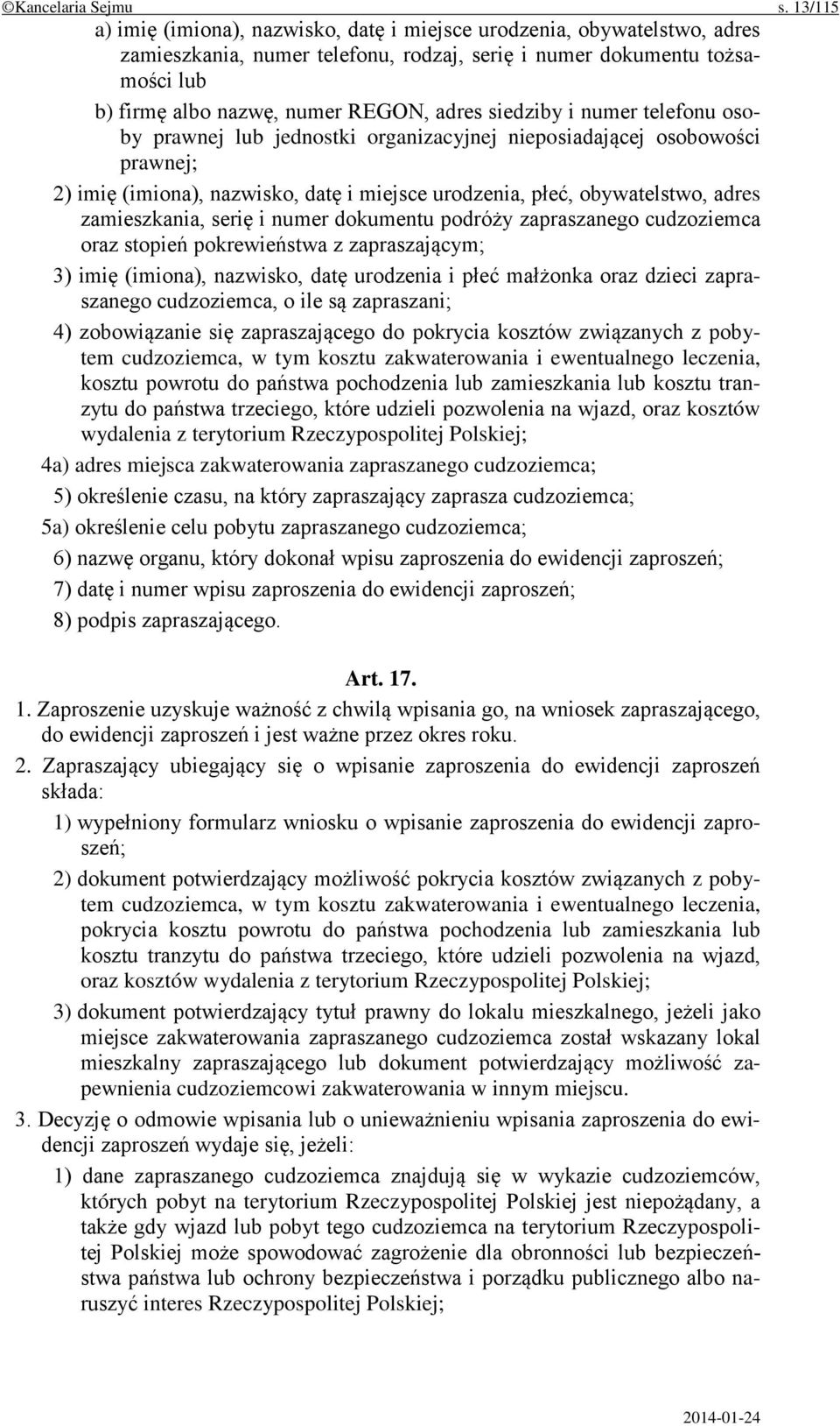 siedziby i numer telefonu osoby prawnej lub jednostki organizacyjnej nieposiadającej osobowości prawnej; 2) imię (imiona), nazwisko, datę i miejsce urodzenia, płeć, obywatelstwo, adres zamieszkania,