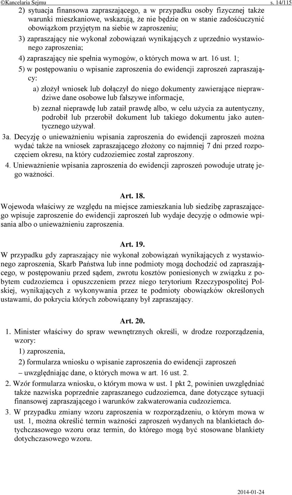 3) zapraszający nie wykonał zobowiązań wynikających z uprzednio wystawionego zaproszenia; 4) zapraszający nie spełnia wymogów, o których mowa w art. 16 ust.