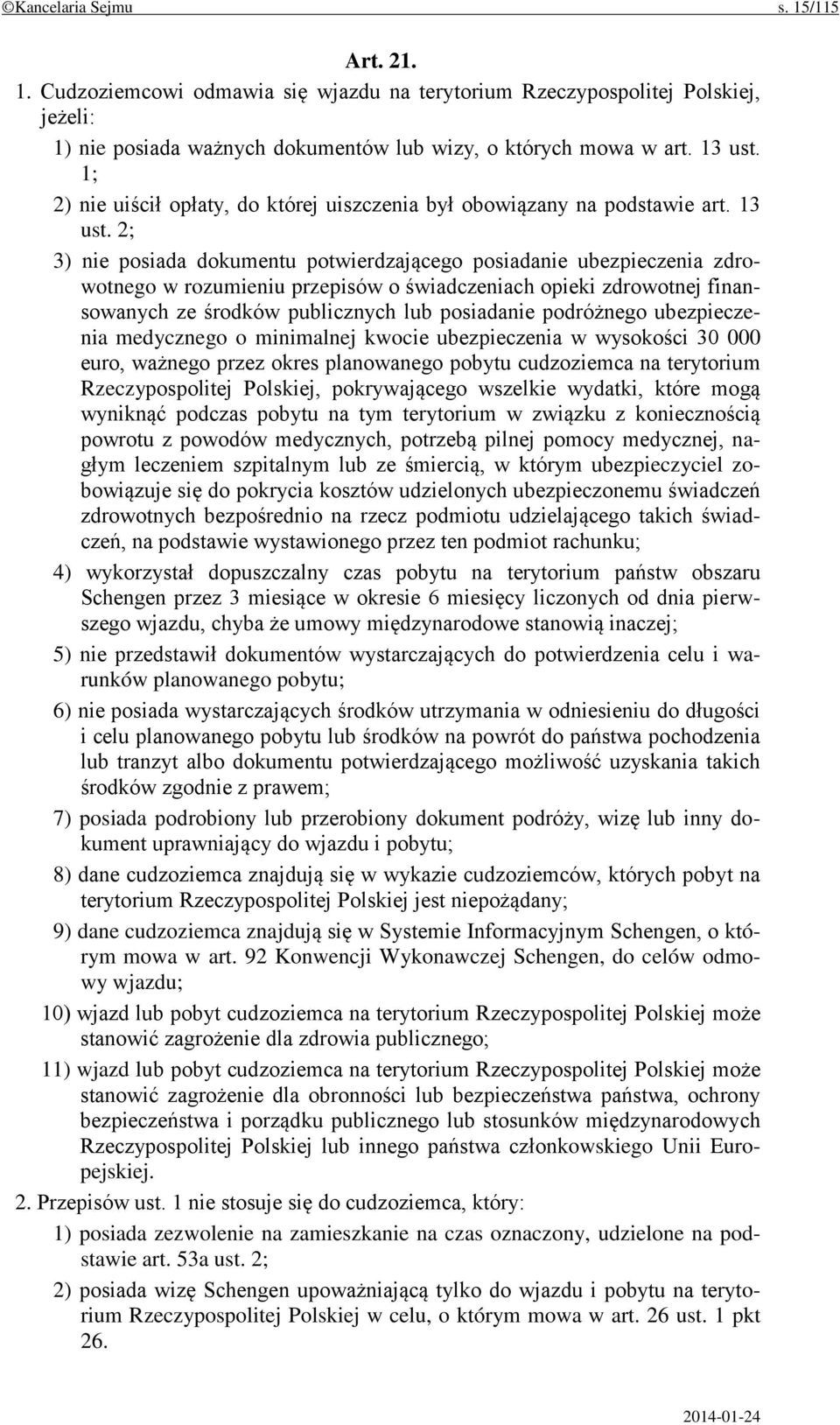 2; 3) nie posiada dokumentu potwierdzającego posiadanie ubezpieczenia zdrowotnego w rozumieniu przepisów o świadczeniach opieki zdrowotnej finansowanych ze środków publicznych lub posiadanie