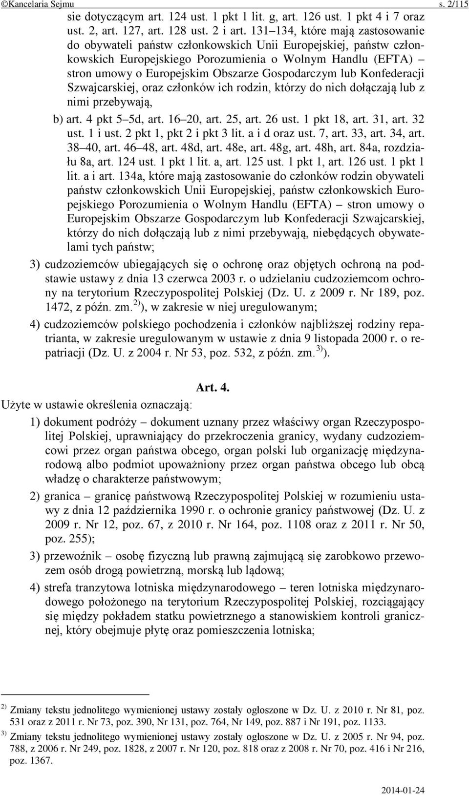 Gospodarczym lub Konfederacji Szwajcarskiej, oraz członków ich rodzin, którzy do nich dołączają lub z nimi przebywają, b) art. 4 pkt 5 5d, art. 16 20, art. 25, art. 26 ust. 1 pkt 18, art. 31, art.