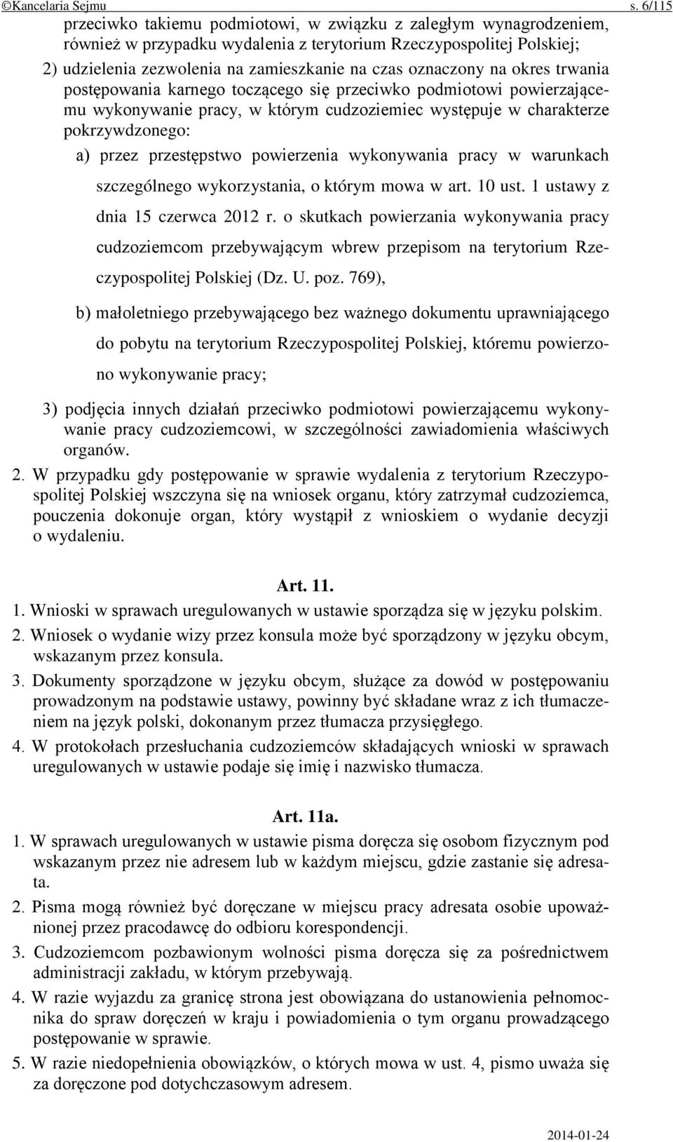oznaczony na okres trwania postępowania karnego toczącego się przeciwko podmiotowi powierzającemu wykonywanie pracy, w którym cudzoziemiec występuje w charakterze pokrzywdzonego: a) przez