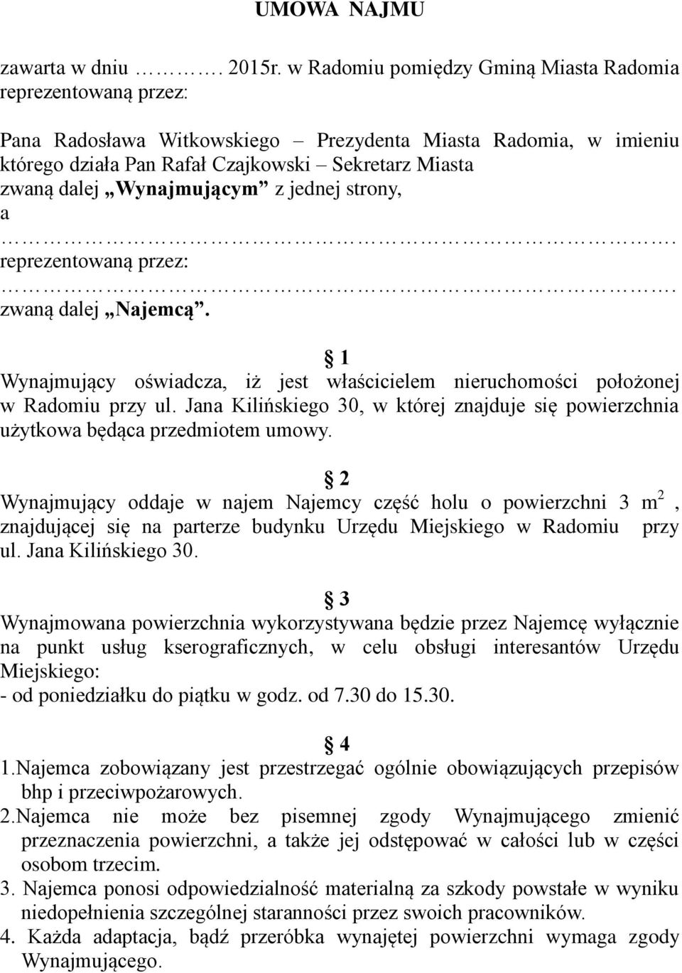 Wynajmującym z jednej strony, a. reprezentowaną przez:. zwaną dalej Najemcą. 1 Wynajmujący oświadcza, iż jest właścicielem nieruchomości położonej w Radomiu przy ul.