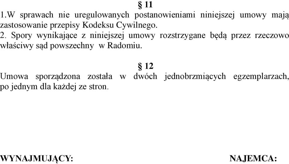 Spory wynikające z niniejszej umowy rozstrzygane będą przez rzeczowo właściwy sąd