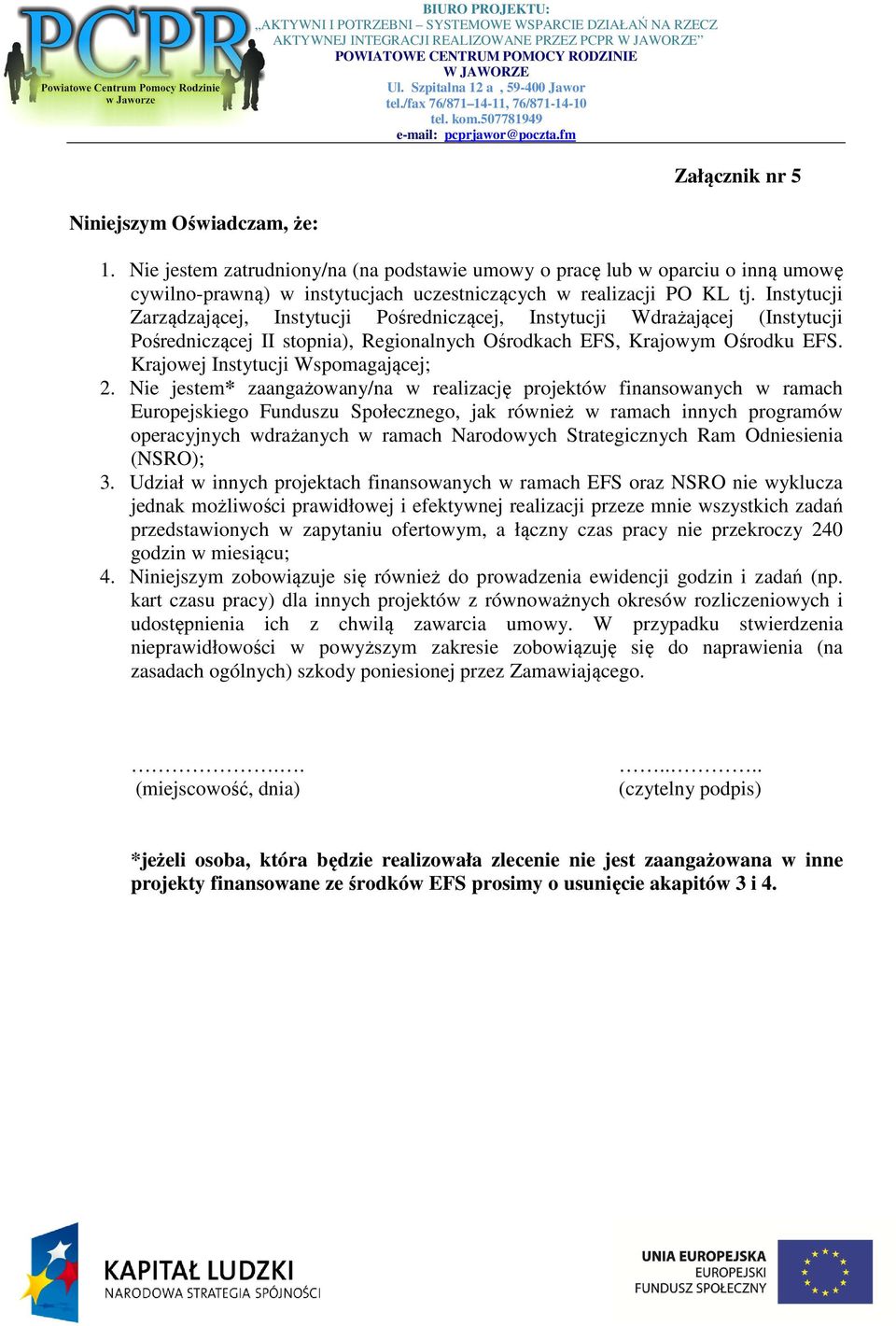 Instytucji Zarządzającej, Instytucji Pośredniczącej, Instytucji Wdrażającej (Instytucji Pośredniczącej II stopnia), Regionalnych Ośrodkach EFS, Krajowym Ośrodku EFS.