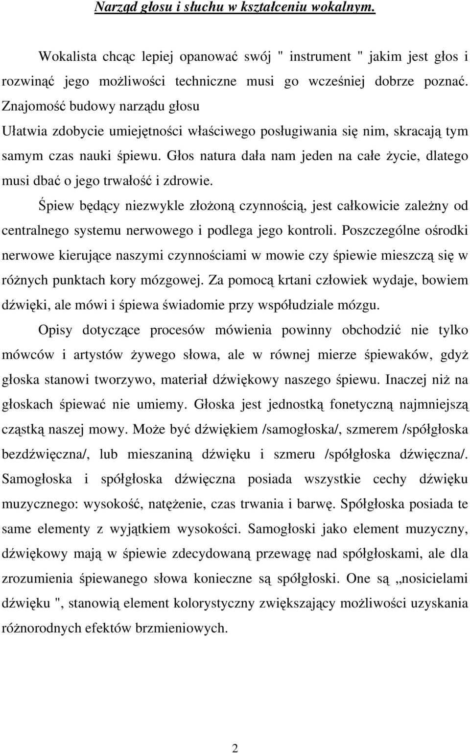 Głos natura dała nam jeden na całe życie, dlatego musi dbać o jego trwałość i zdrowie.