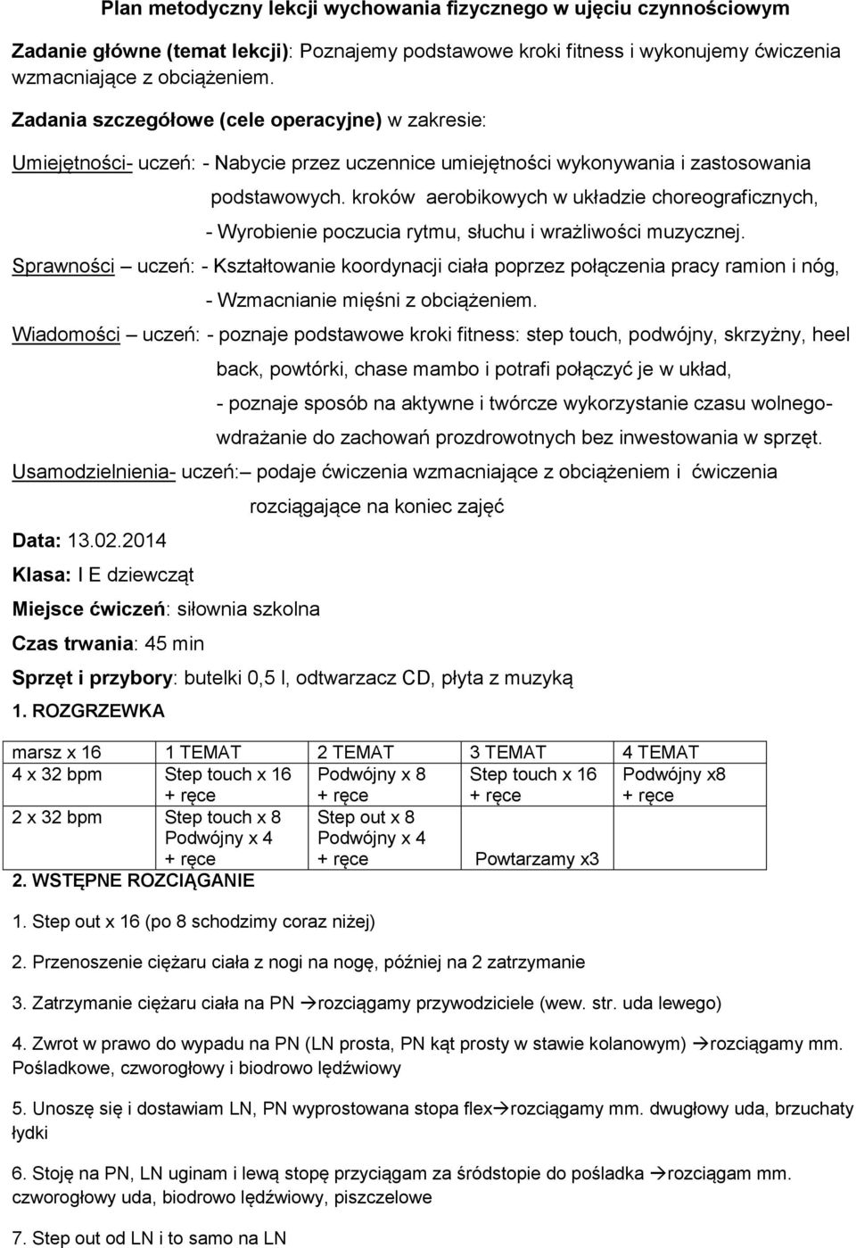 kroków aerobikowych w układzie choreograficznych, - Wyrobienie poczucia rytmu, słuchu i wrażliwości muzycznej.