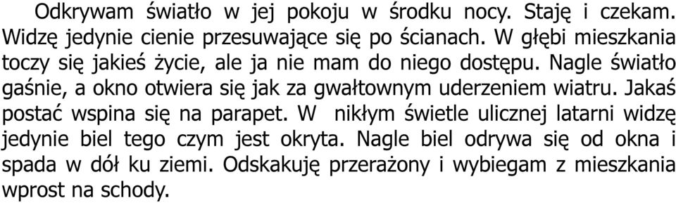 Nagle światło gaśnie, a okno otwiera się jak za gwałtownym uderzeniem wiatru. Jakaś postać wspina się na parapet.