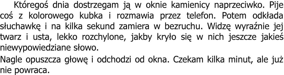 Potem odkłada słuchawkę i na kilka sekund zamiera w bezruchu.