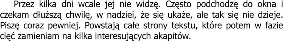 się ukaże, ale tak się nie dzieje. Piszę coraz pewniej.