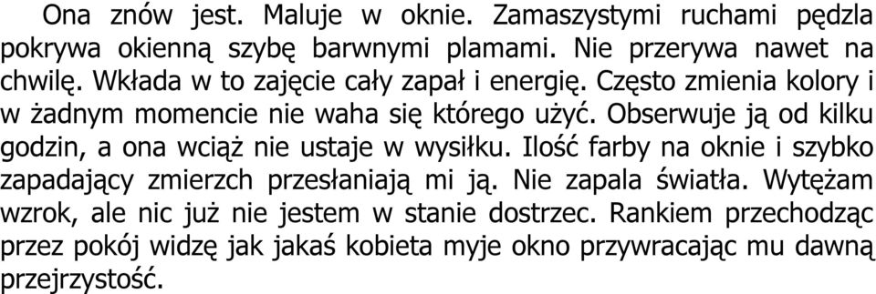 Obserwuje ją od kilku godzin, a ona wciąż nie ustaje w wysiłku. Ilość farby na oknie i szybko zapadający zmierzch przesłaniają mi ją.