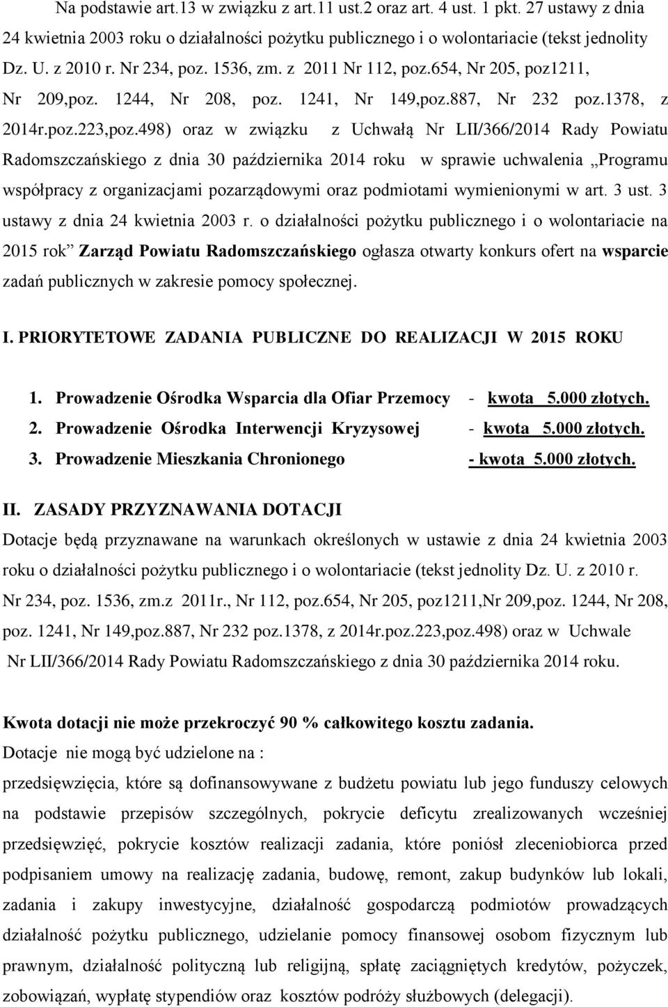 498) oraz w związku z Uchwałą Nr LII/366/2014 Rady Powiatu Radomszczańskiego z dnia 30 października 2014 roku w sprawie uchwalenia Programu współpracy z organizacjami pozarządowymi oraz podmiotami