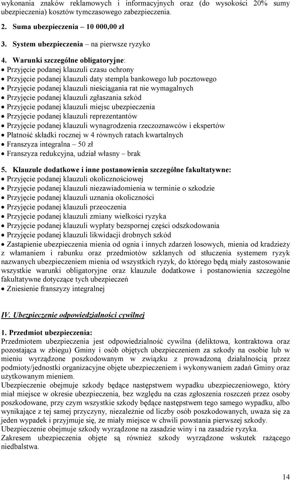 Warunki szczególne obligatoryjne: Przyjęcie podanej klauzuli czasu ochrony Przyjęcie podanej klauzuli daty stempla bankowego lub pocztowego Przyjęcie podanej klauzuli nieściągania rat nie wymagalnych
