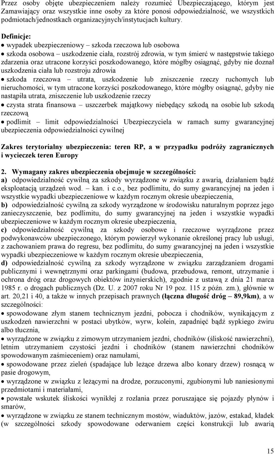 Definicje: wypadek ubezpieczeniowy szkoda rzeczowa lub osobowa szkoda osobowa uszkodzenie ciała, rozstrój zdrowia, w tym śmierć w następstwie takiego zdarzenia oraz utracone korzyści poszkodowanego,