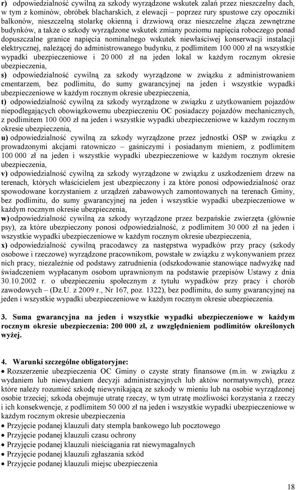 niewłaściwej konserwacji instalacji elektrycznej, należącej do administrowanego budynku, z podlimitem 100 000 zł na wszystkie wypadki ubezpieczeniowe i 20 000 zł na jeden lokal w każdym rocznym