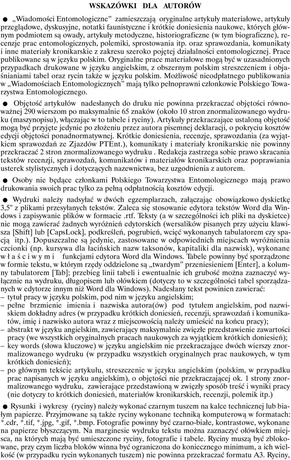 oraz sprawozdania, komunikaty i inne materiały kronikarskie z zakresu szeroko pojętej działalności entomologicznej. Prace publikowane są w języku polskim.