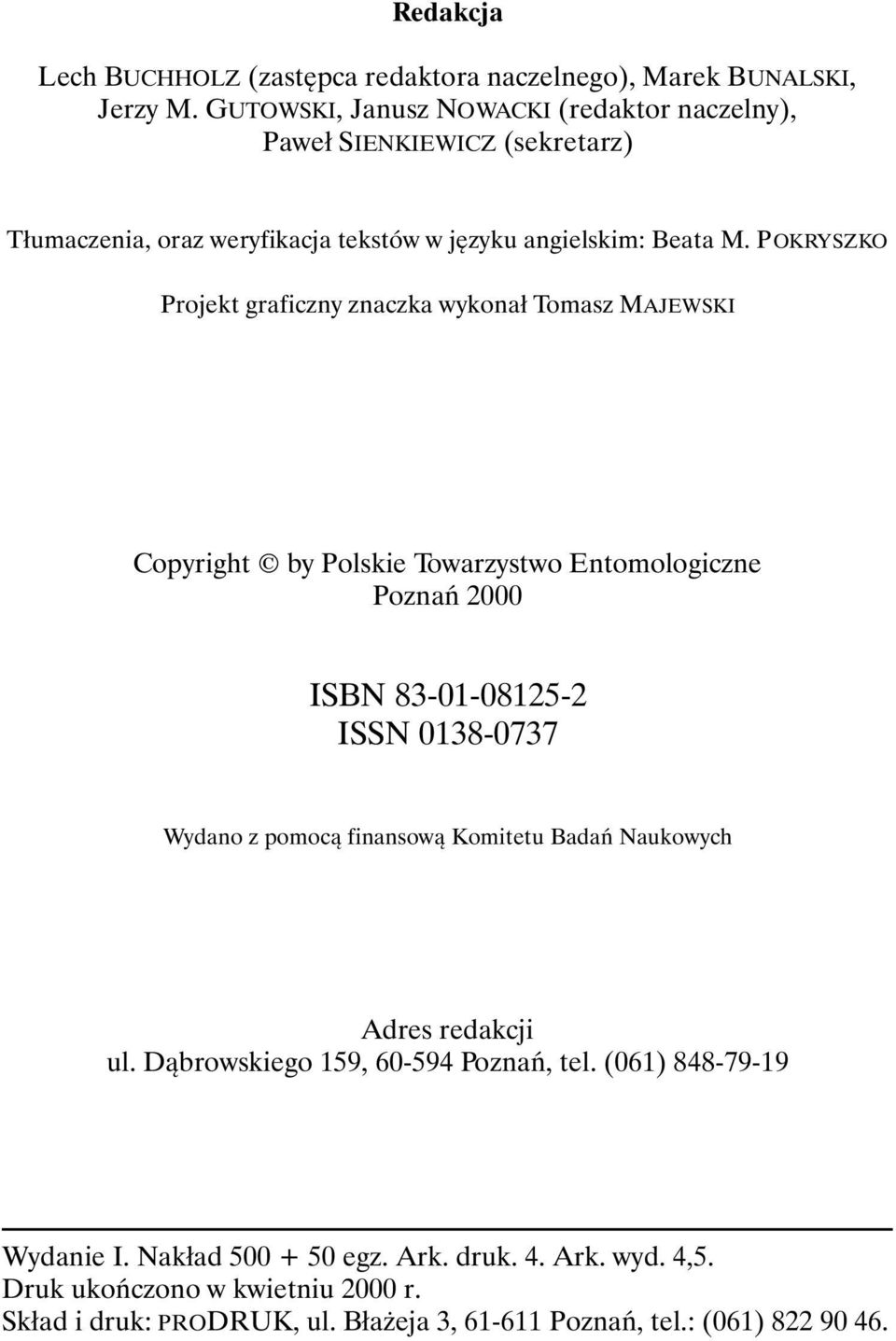 POKRYSZKO Projekt graficzny znaczka wykonał Tomasz MAJEWSKI Copyright by Polskie Towarzystwo Entomologiczne Poznań 2000 ISBN 83-01-08125-2 ISSN 0138-0737 Wydano z