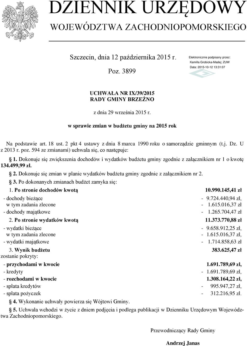 594 ze zmianami) uchwala się, co następuje: 1. Dokonuje się zwiększenia dochodów i wydatków budżetu gminy zgodnie z załącznikiem nr 1 o kwotę 134.499,99 zł. 2.