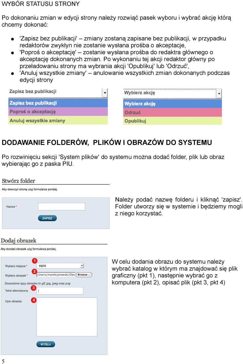 Po wykonaniu tej akcji redaktor główny po przeładowaniu strony ma wybrania akcji 'Opublikuj' lub 'Odrzuć', 'Anuluj wszystkie zmiany' anulowanie wszystkich zmian dokonanych podczas edycji strony