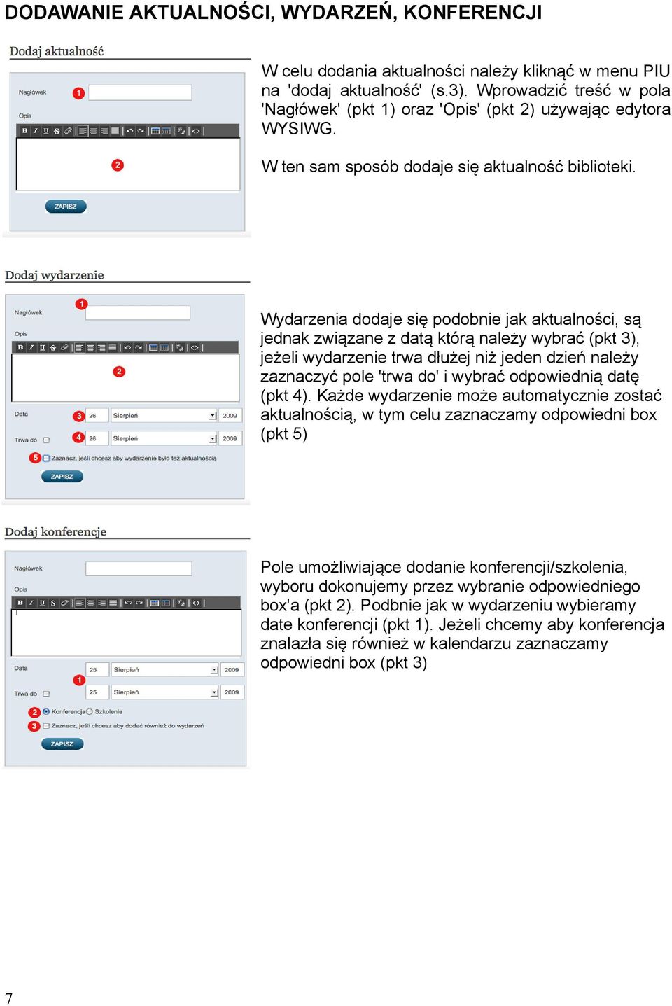 Wydarzenia dodaje się podobnie jak aktualności, są jednak związane z datą którą należy wybrać (pkt 3), jeżeli wydarzenie trwa dłużej niż jeden dzień należy zaznaczyć pole 'trwa do' i wybrać