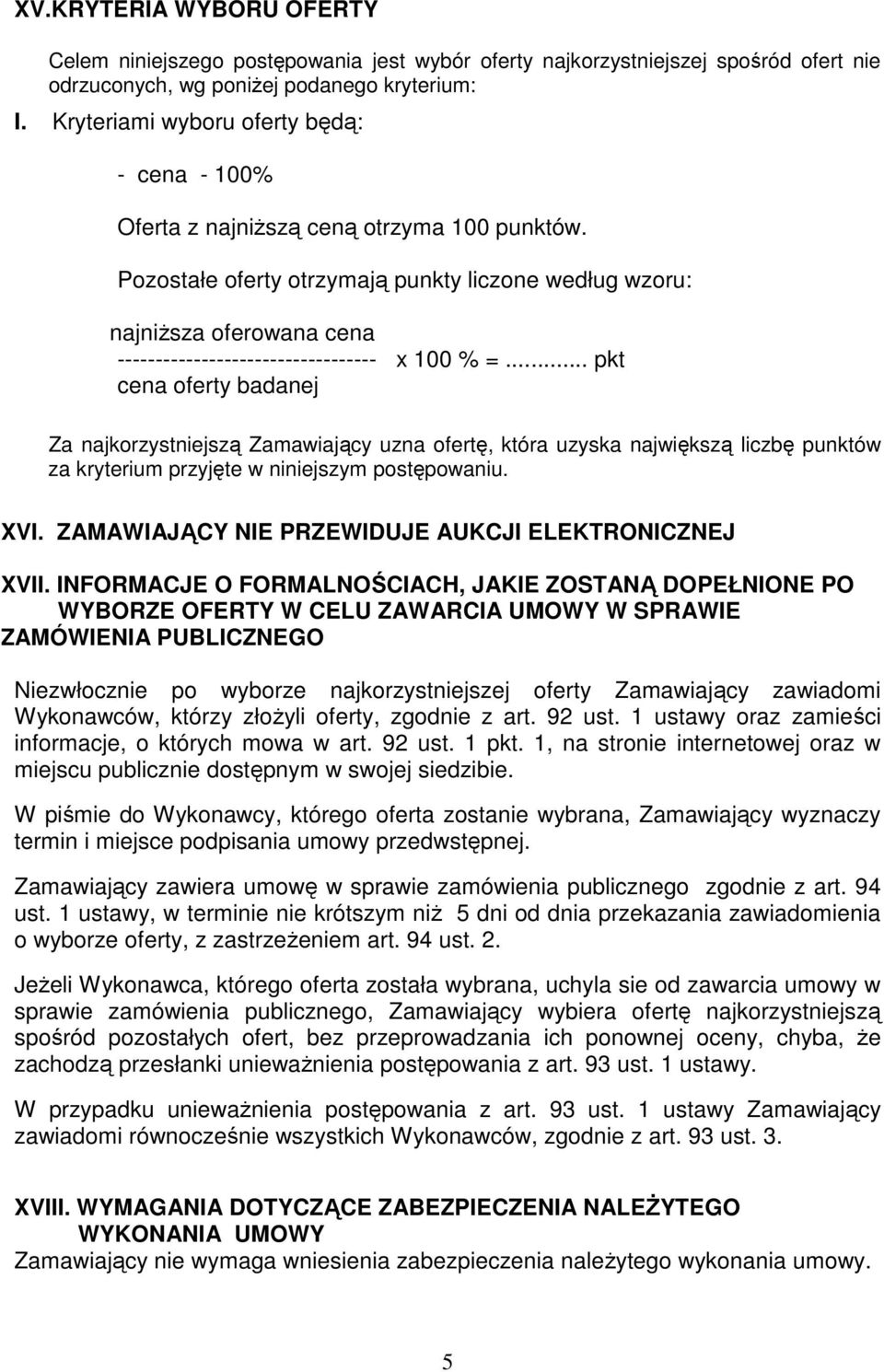 Pozostałe oferty otrzymają punkty liczone według wzoru: najniższa oferowana cena ---------------------------------- x 100 % =.