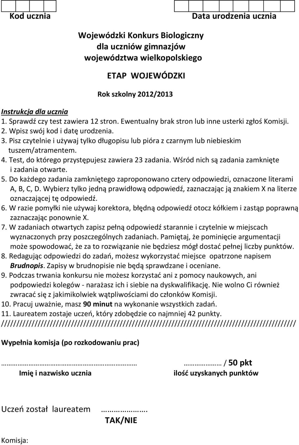 Pisz czytelnie i używaj tylko długopisu lub pióra z czarnym lub niebieskim tuszem/atramentem. 4. Test, do którego przystępujesz zawiera 23 zadania. Wśród nich są zadania zamknięte i zadania otwarte.