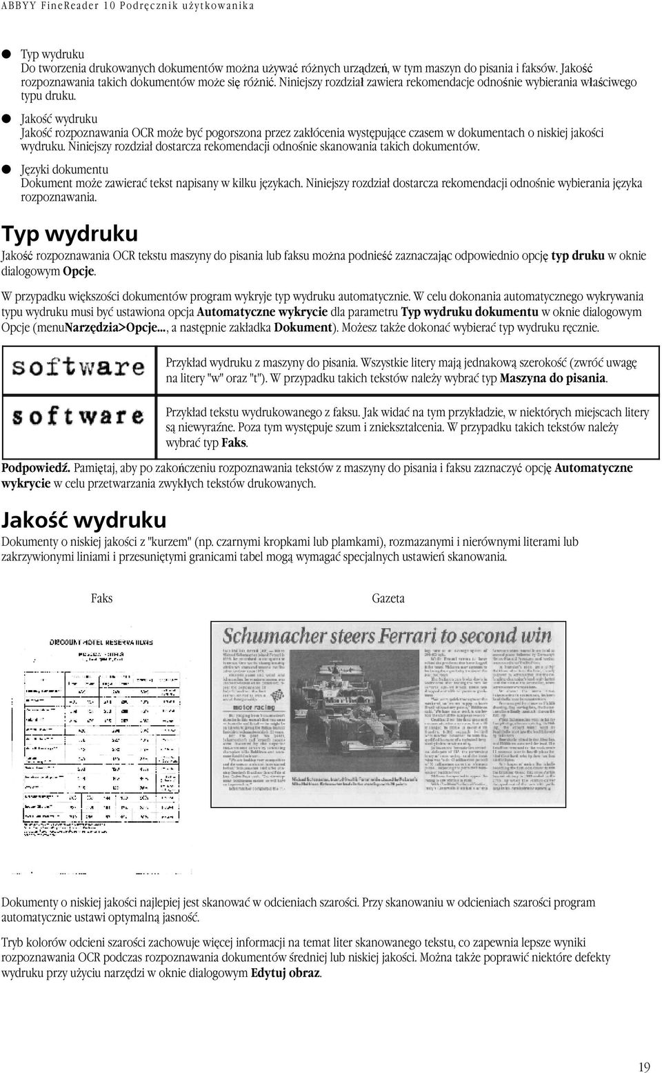 Jakość wydruku Jakość rozpoznawania OCR może być pogorszona przez zakłócenia występujące czasem w dokumentach o niskiej jakości wydruku.