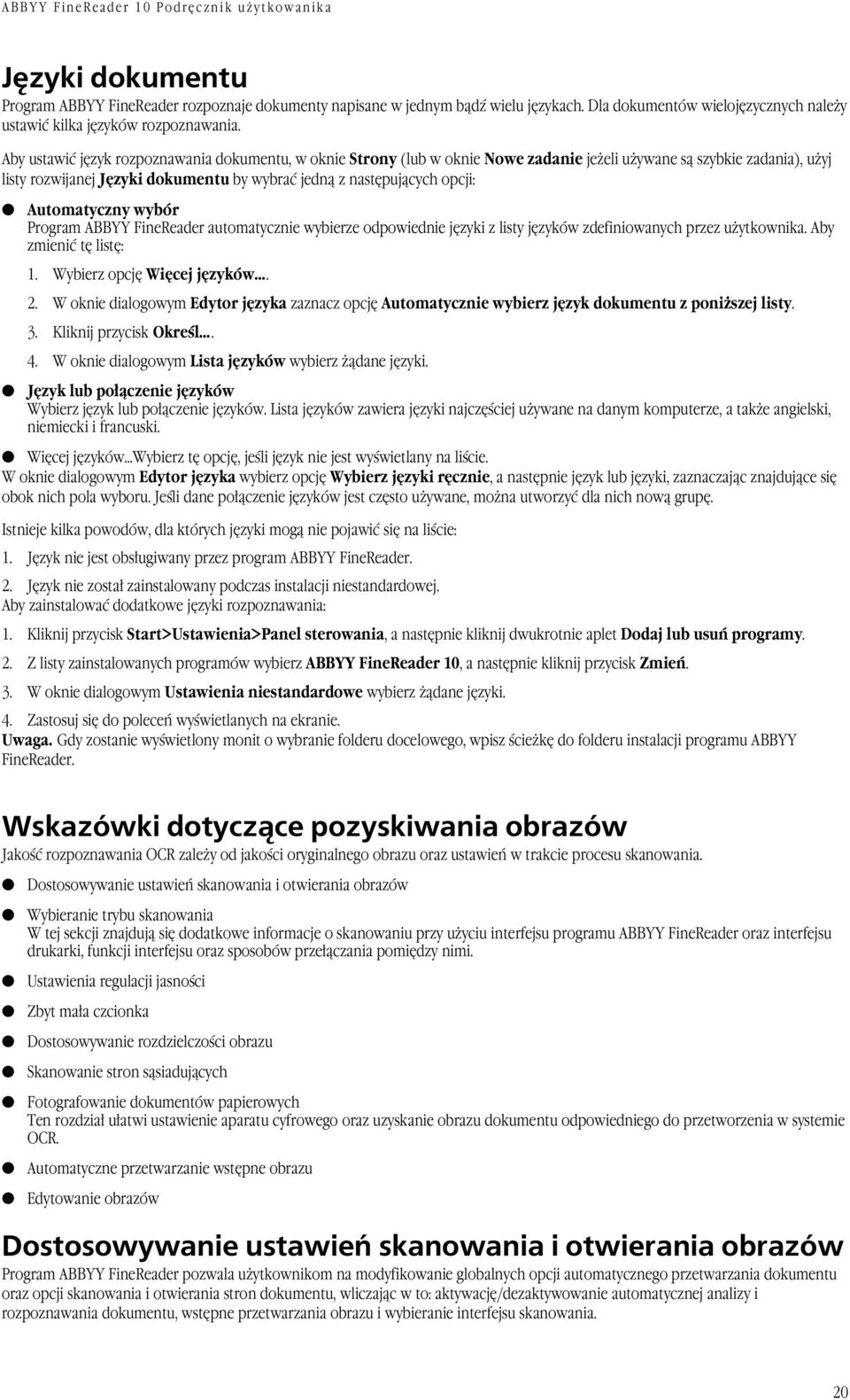 Automatyczny wybór Program ABBYY FineReader automatycznie wybierze odpowiednie języki z listy języków zdefiniowanych przez użytkownika. Aby zmienić tę listę: 1. Wybierz opcję Więcej języków. 2.