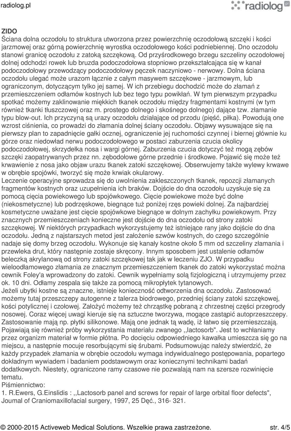 Od przyśrodkowego brzegu szczeliny oczodołowej dolnej odchodzi rowek lub bruzda podoczodołowa stopniowo przekształcająca się w kanał podoczodołowy przewodzący podoczodołowy pęczek naczyniowo -