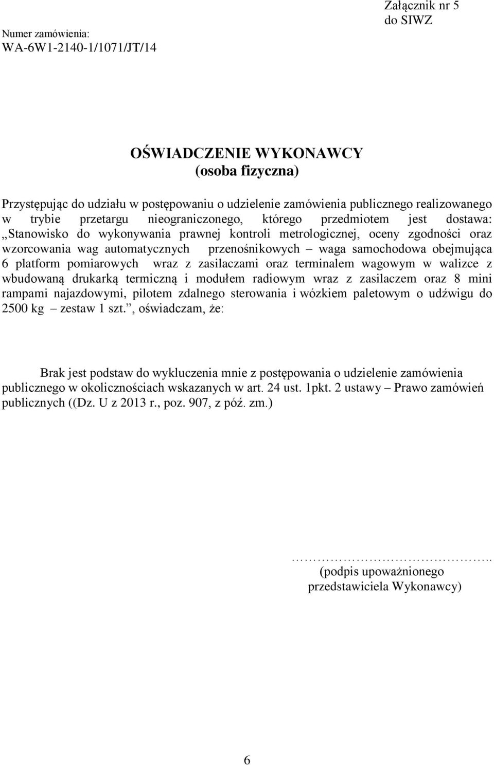 pomiarowych wraz z zasilaczami oraz terminalem wagowym w walizce z wbudowaną drukarką termiczną i modułem radiowym wraz z zasilaczem oraz 8 mini rampami najazdowymi, pilotem zdalnego sterowania i