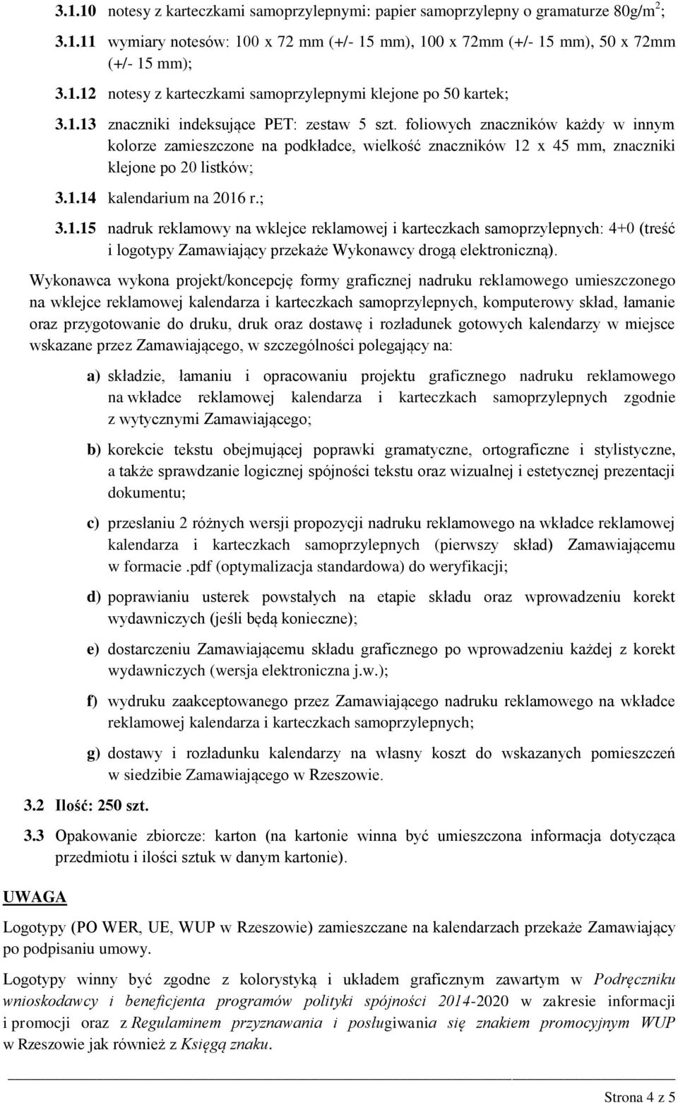 ; 3.1.15 nadruk reklamowy na wklejce reklamowej i karteczkach samoprzylepnych: 4+0 (treść i logotypy Zamawiający przekaże Wykonawcy drogą elektroniczną).