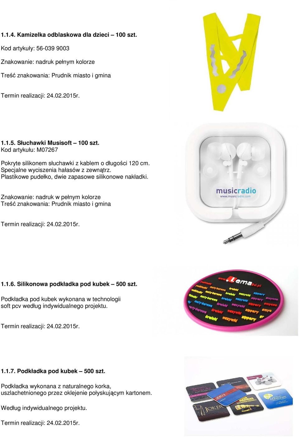 Plastikowe pudełko, dwie zapasowe silikonowe nakładki. 1.1.6. Silikonowa podkładka pod kubek 500 szt.