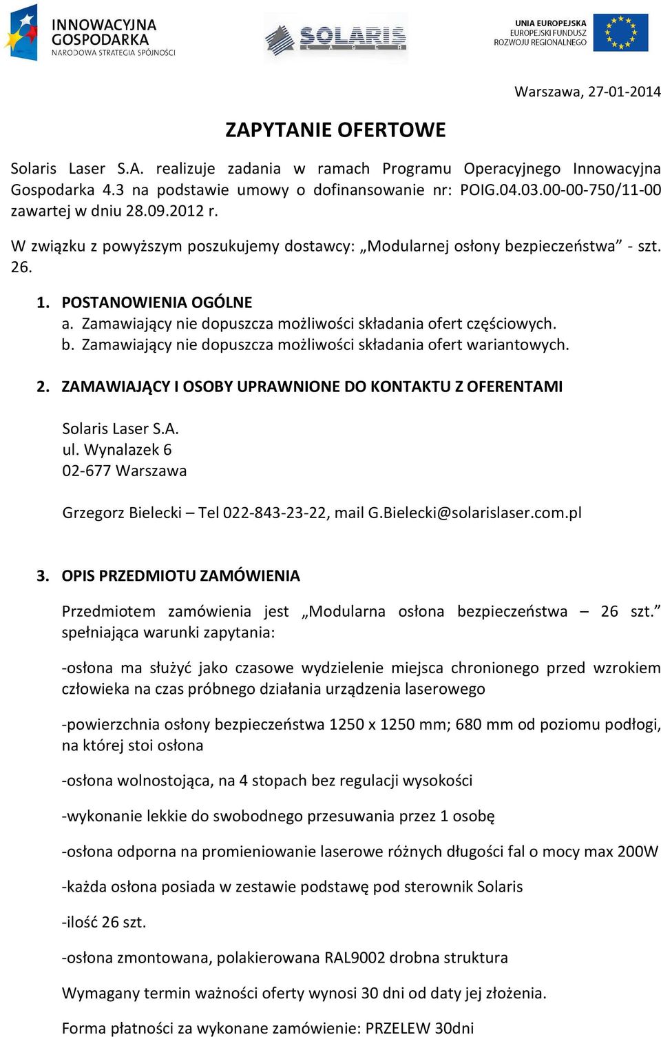 Zamawiający nie dopuszcza możliwości składania ofert częściowych. b. Zamawiający nie dopuszcza możliwości składania ofert wariantowych. 2.