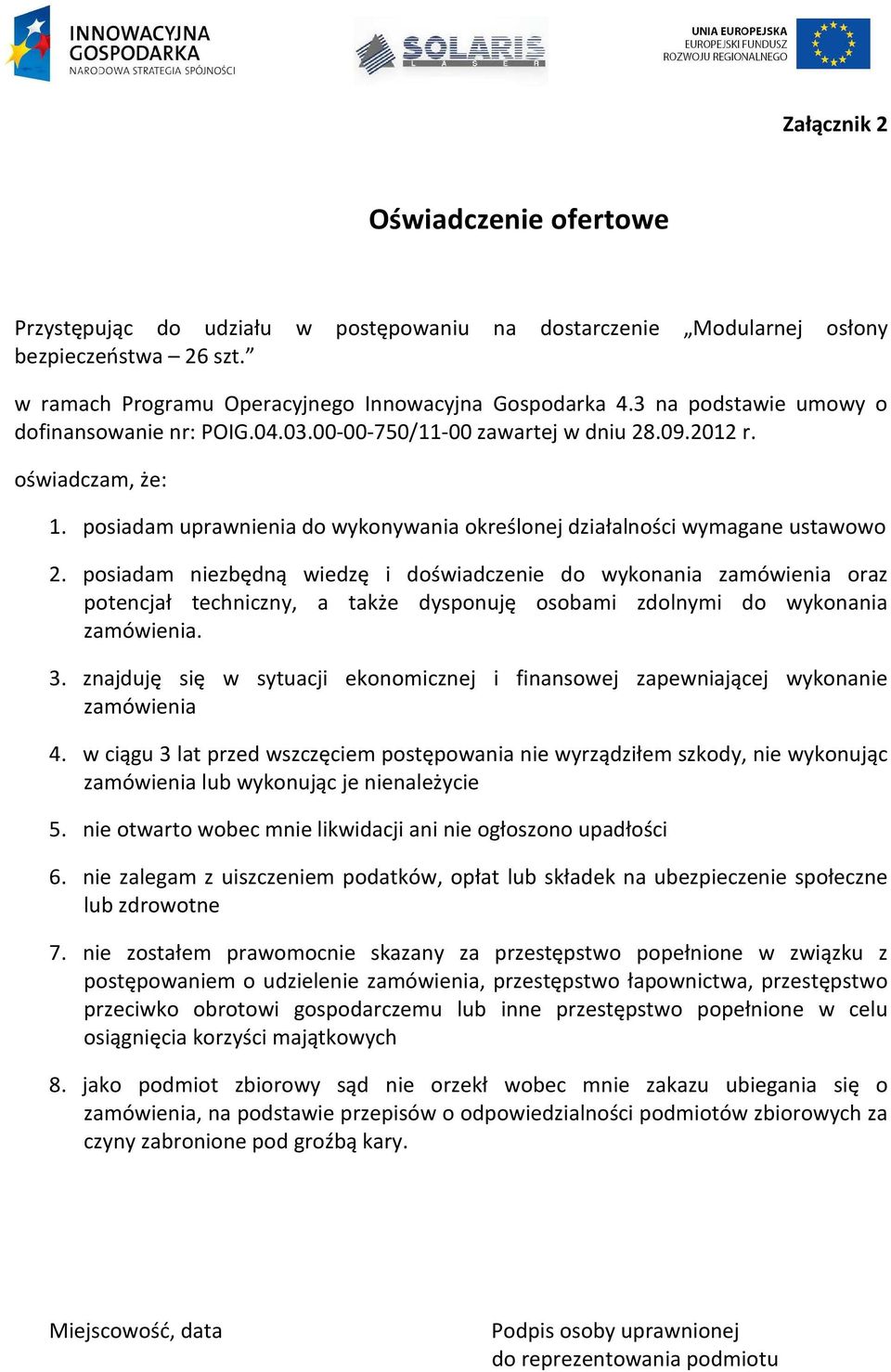 posiadam niezbędną wiedzę i doświadczenie do wykonania zamówienia oraz potencjał techniczny, a także dysponuję osobami zdolnymi do wykonania zamówienia. 3.