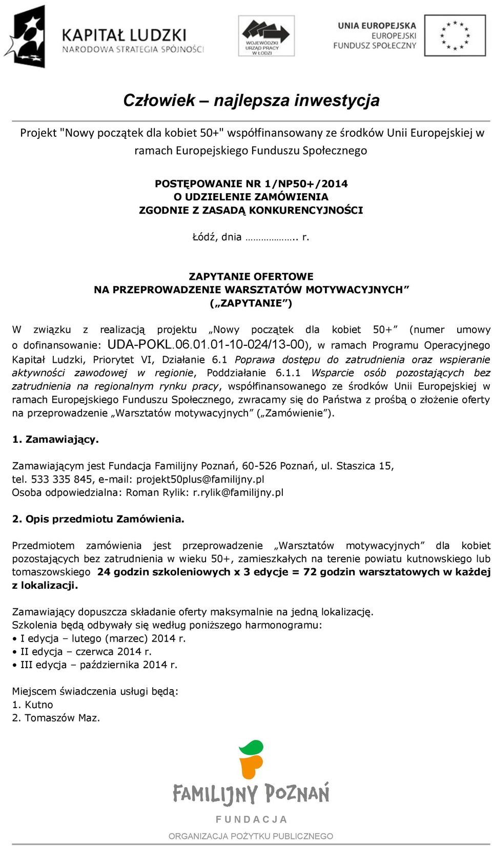 01-10-024/13-00), w ramach Programu Operacyjnego Kapitał Ludzki, Priorytet VI, Działanie 6.1 Poprawa dostępu do zatrudnienia oraz wspieranie aktywności zawodowej w regionie, Poddziałanie 6.1.1