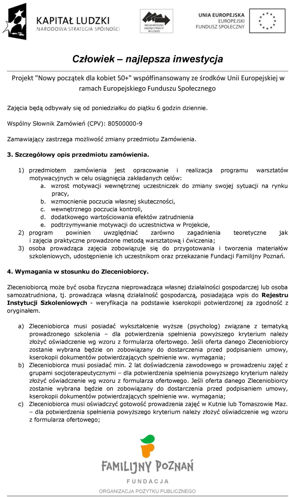 wzrost motywacji wewnętrznej uczestniczek do zmiany swojej sytuacji na rynku pracy, b. wzmocnienie poczucia własnej skuteczności, c. wewnętrznego poczucia kontroli, d.