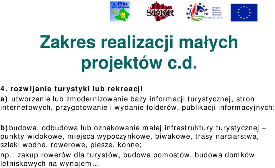 przygotowanie i wydanie folderów, publikacji informacyjnych; b)budowa, odbudowa lub oznakowanie małej infrastruktury