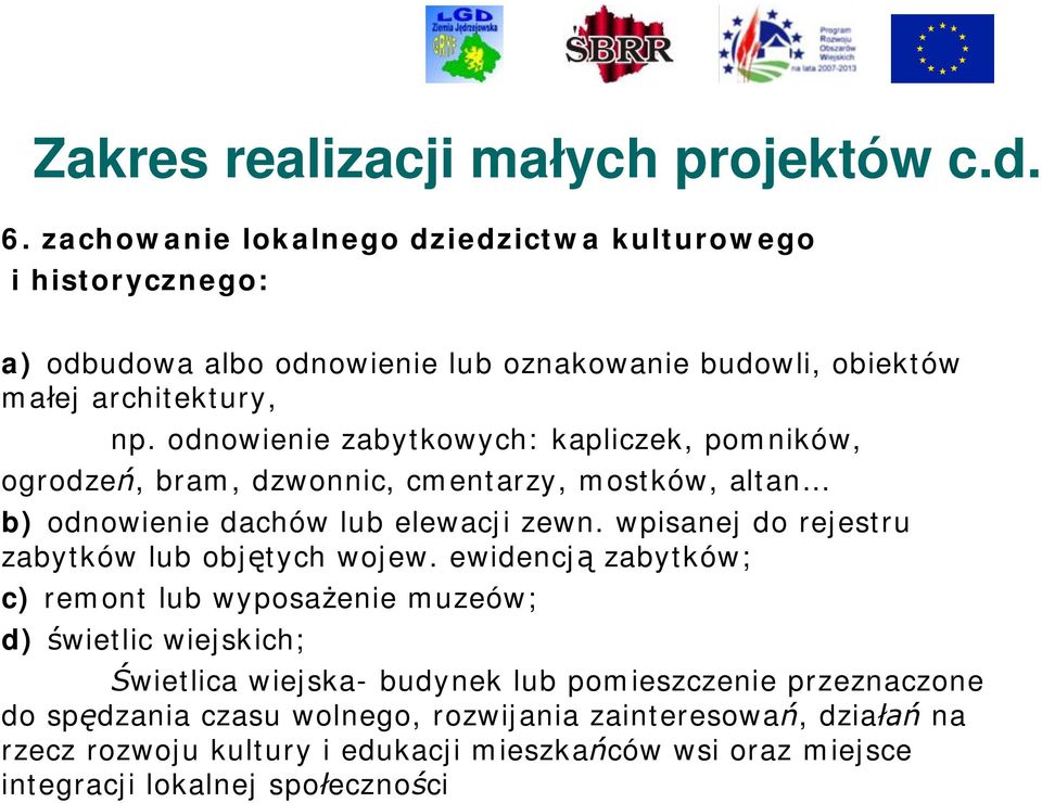 odnowienie zabytkowych: kapliczek, pomników, ogrodzeń, bram, dzwonnic, cmentarzy, mostków, altan b) odnowienie dachów lub elewacji zewn.