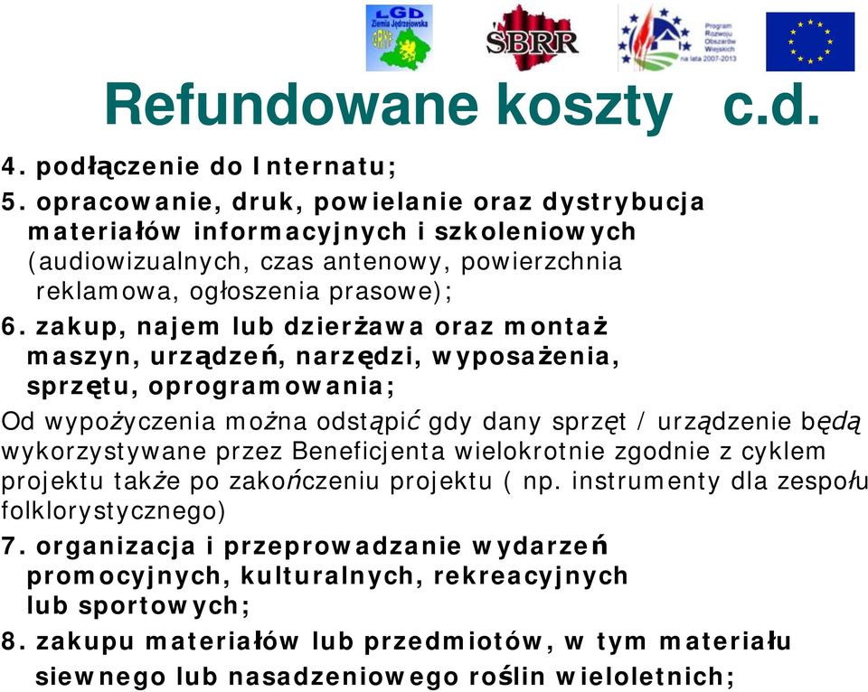 zakup, najem lub dzierżawa oraz montaż maszyn, urządzeń, narzędzi, wyposażenia, sprzętu, oprogramowania; Od wypożyczenia można odstąpić gdy dany sprzęt / urządzenie będą wykorzystywane