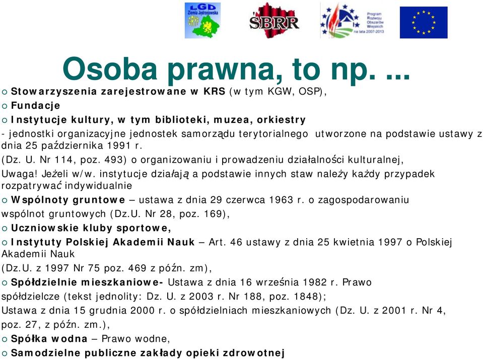 podstawie ustawy z dnia 25 października 1991 r. (Dz. U. Nr 114, poz. 493) o organizowaniu i prowadzeniu działalności kulturalnej, Uwaga! Jeżeli w/w.