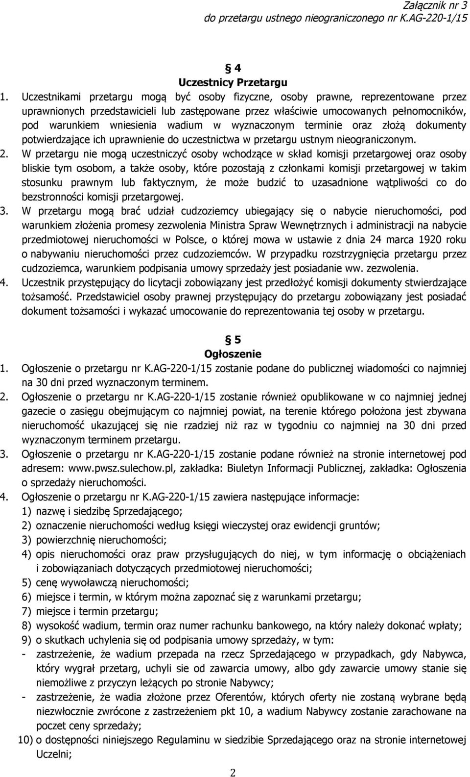 wadium w wyznaczonym terminie oraz złożą dokumenty potwierdzające ich uprawnienie do uczestnictwa w przetargu ustnym nieograniczonym. 2.