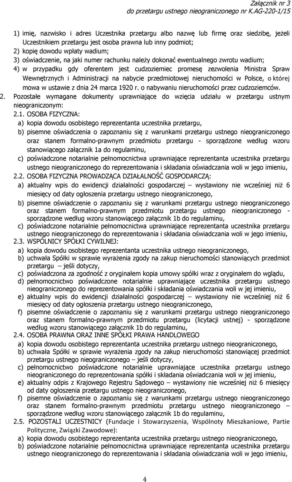 nieruchomości w Polsce, o której mowa w ustawie z dnia 24 marca 1920 r. o nabywaniu nieruchomości przez cudzoziemców. 2. Pozostałe wymagane dokumenty uprawniające do wzięcia udziału w przetargu ustnym nieograniczonym: 2.