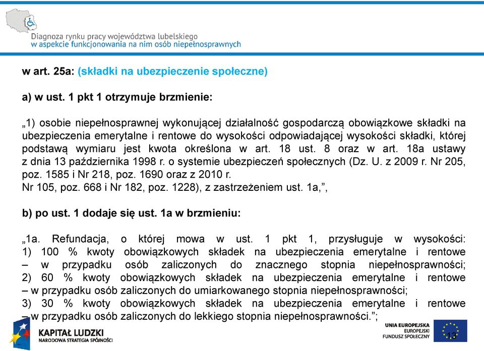 której podstawą wymiaru jest kwota określona w art. 18 ust. 8 oraz w art. 18a ustawy z dnia 13 października 1998 r. o systemie ubezpieczeń społecznych (Dz. U. z 2009 r. Nr 205, poz.