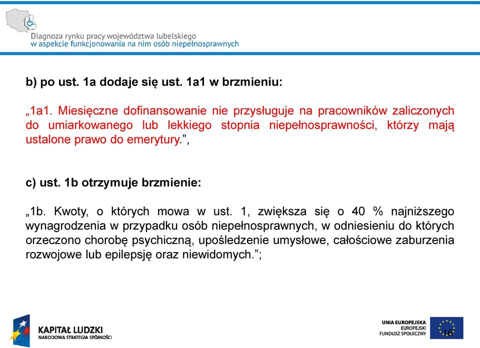 którzy mają ustalone prawo do emerytury., c) ust. 1b otrzymuje brzmienie: 1b. Kwoty, o których mowa w ust.