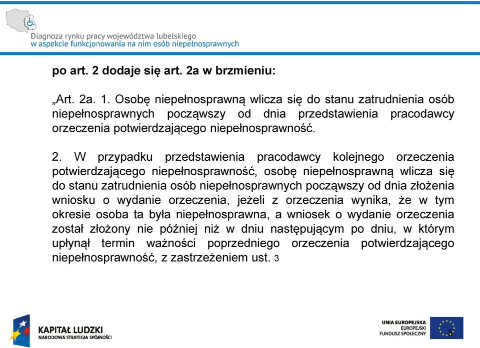 W przypadku przedstawienia pracodawcy kolejnego orzeczenia potwierdzającego niepełnosprawność, osobę niepełnosprawną wlicza się do stanu zatrudnienia osób niepełnosprawnych począwszy