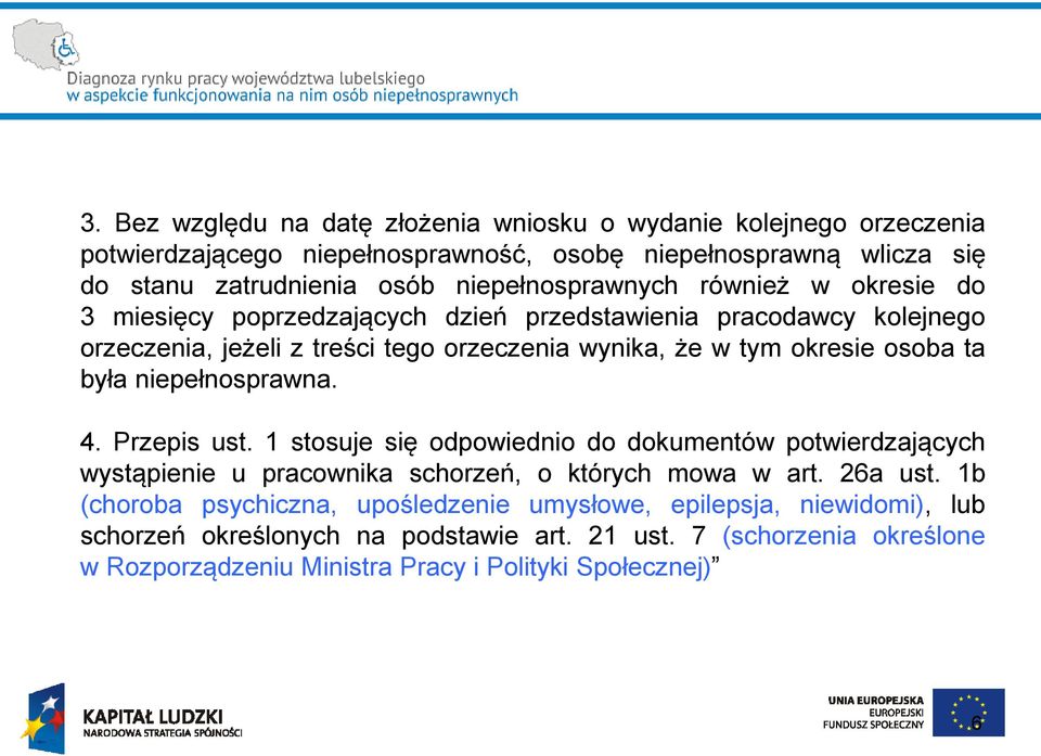 osoba ta była niepełnosprawna. 4. Przepis ust. 1 stosuje się odpowiednio do dokumentów potwierdzających wystąpienie u pracownika schorzeń, o których mowa w art. 26a ust.