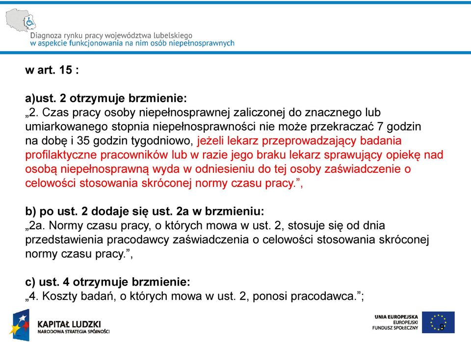 przeprowadzający badania profilaktyczne pracowników lub w razie jego braku lekarz sprawujący opiekę nad osobą niepełnosprawną wyda w odniesieniu do tej osoby zaświadczenie o celowości