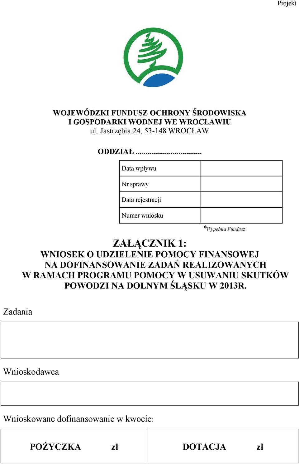 .. Data wpływu Nr sprawy Data rejestracji Numer wniosku *Wypełnia Fundusz ZAŁĄCZNIK 1: WNIOSEK O UDZIELENIE