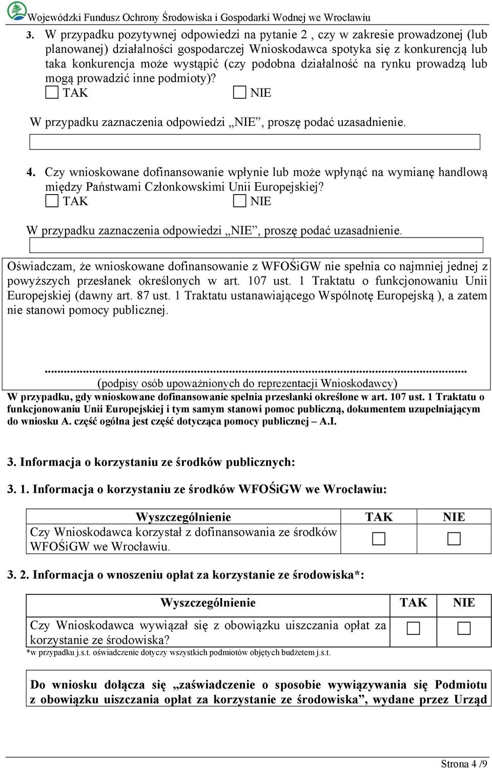 Czy wnioskowane dofinansowanie wpłynie lub może wpłynąć na wymianę handlową między Państwami Członkowskimi Unii Europejskiej? TAK NIE W przypadku zaznaczenia odpowiedzi NIE, proszę podać uzasadnienie.